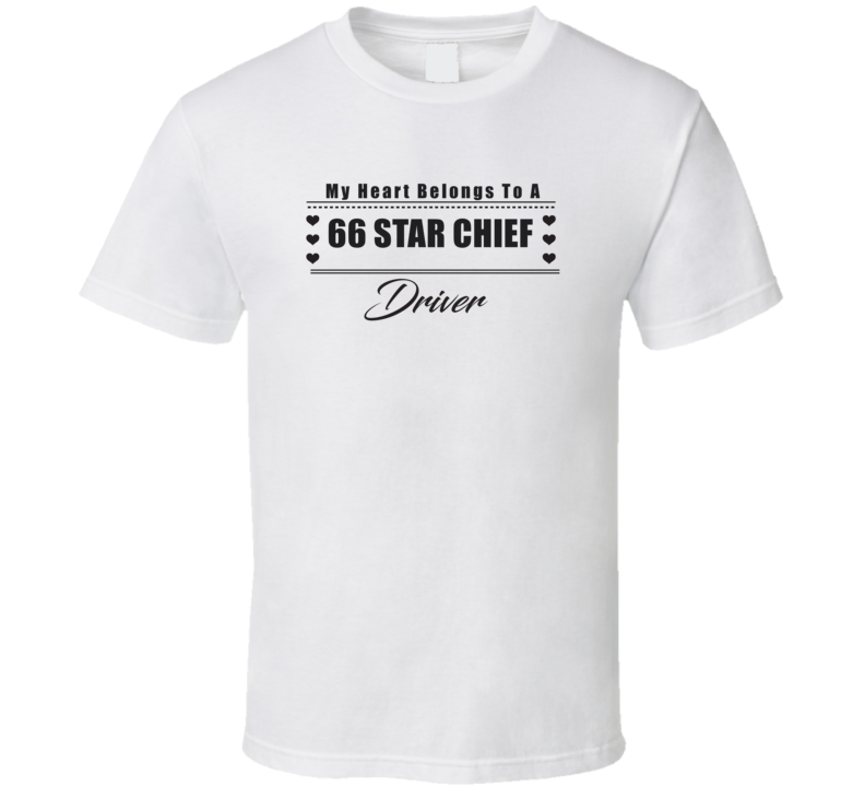 My Heart Belongs To A 1966 Star Chief Driver Light Color T Shirt