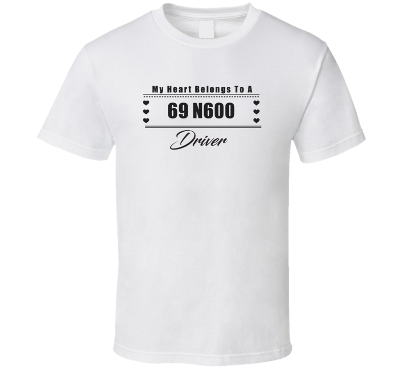 My Heart Belongs To A 1969 N600 Driver Light Color T Shirt My Heart Belongs To A 1969 N600 Driver Light Color T Shirt