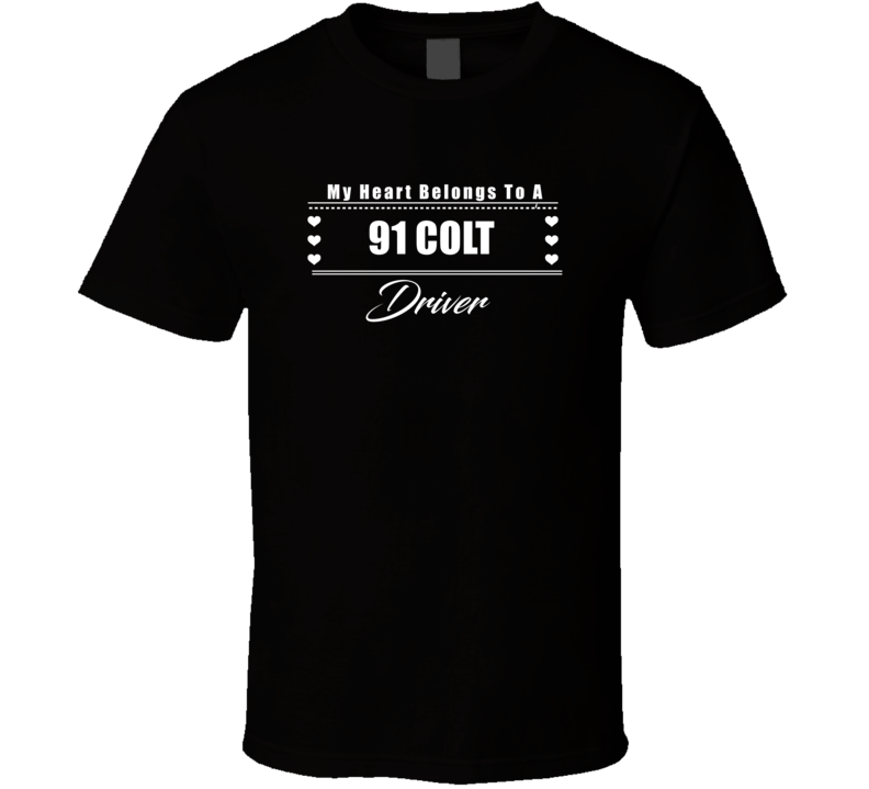 My Heart Belongs To A 1991 Colt Driver Dark Color T Shirt My Heart Belongs To A 1991 Colt Driver Dark Color T Shirt