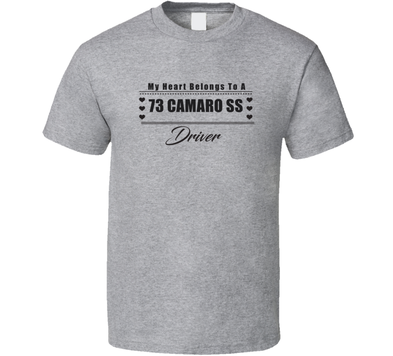 My Heart Belongs To A 1973 Camaro Ss Driver Light Color T Shirt