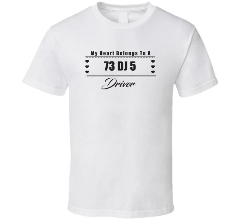 My Heart Belongs To A 1973 Dj 5 Driver Light Color T Shirt