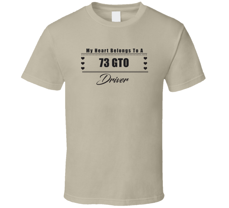 My Heart Belongs To A 1973 Gto Driver Light Color T Shirt My Heart Belongs To A 1973 Gto Driver Light Color T Shirt