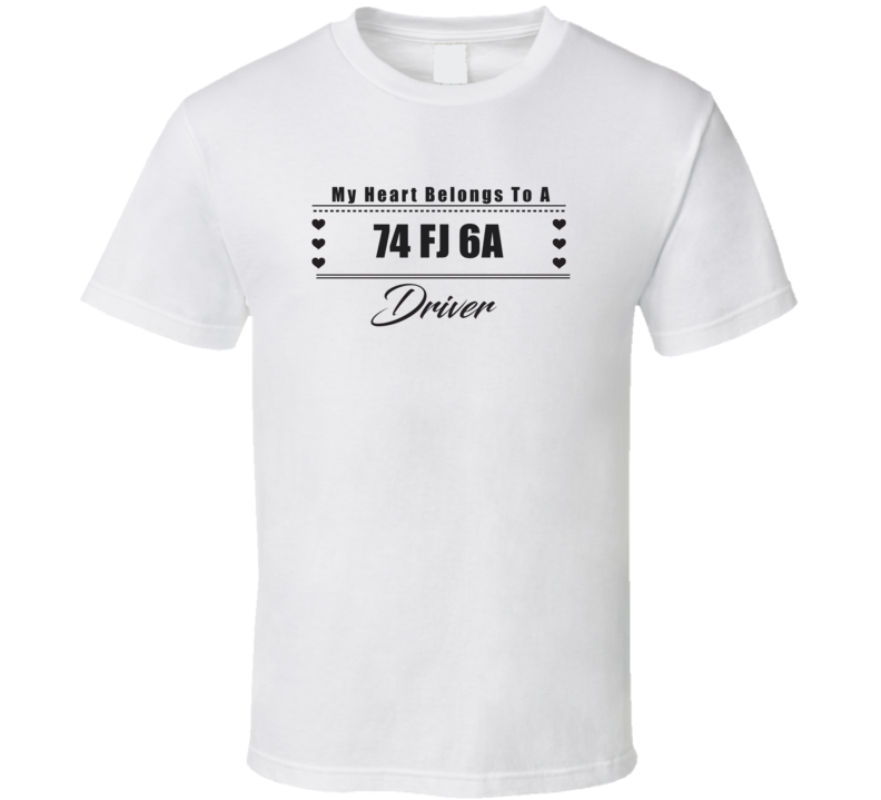 My Heart Belongs To A 1974 Fj 6A Driver Light Color T Shirt My Heart Belongs To A 1974 Fj 6A Driver Light Color T Shirt