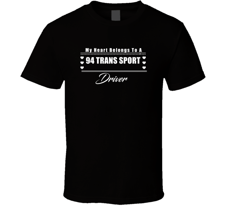 My Heart Belongs To A 1994 Trans Sport Driver Dark Color T Shirt My Heart Belongs To A 1994 Trans Sport Driver Dark Color T Shirt