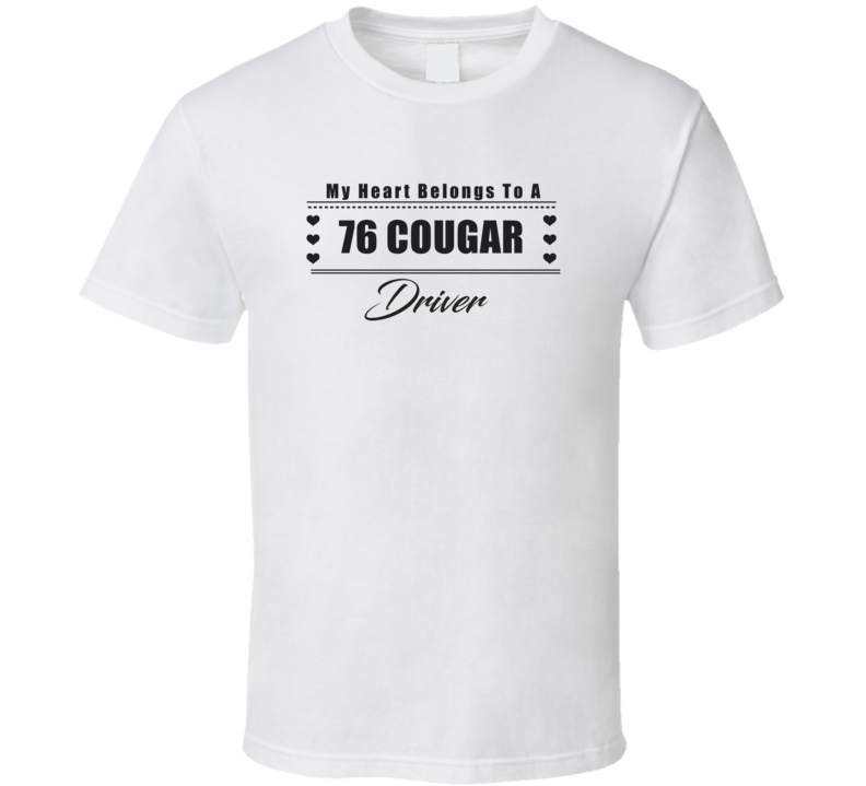 My Heart Belongs To A 1976 Cougar Driver Light Color T Shirt