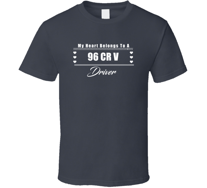 My Heart Belongs To A 1996 Cr V Driver Dark Color T Shirt My Heart Belongs To A 1996 Cr V Driver Dark Color T Shirt