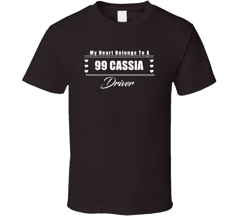 My Heart Belongs To A 1999 Cassia Driver Dark Color T Shirt