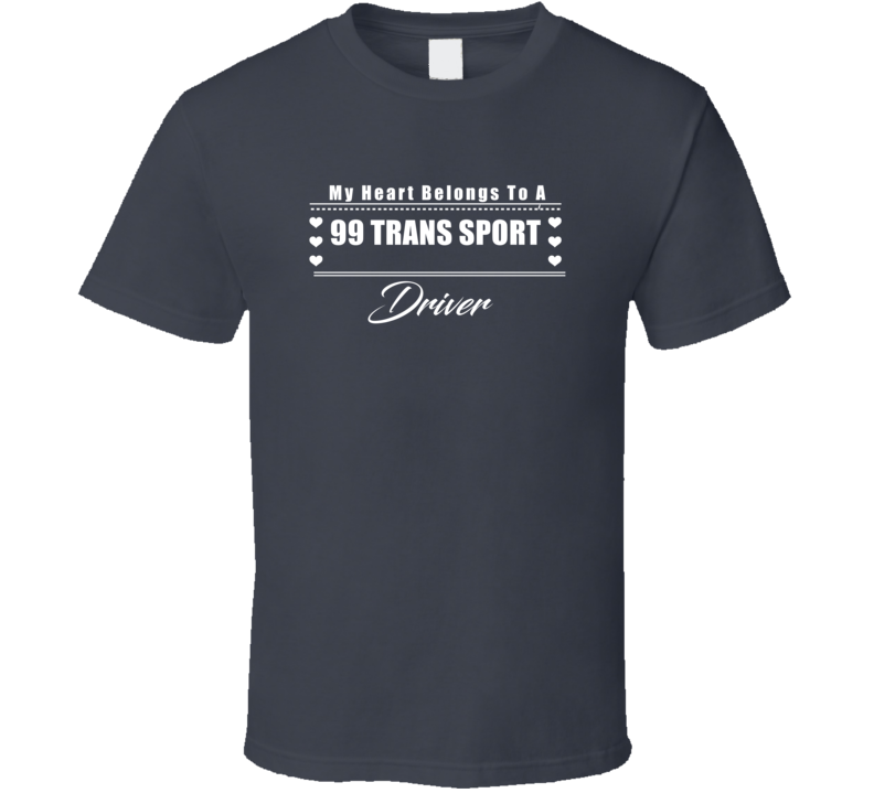 My Heart Belongs To A 1999 Trans Sport Driver Dark Color T Shirt