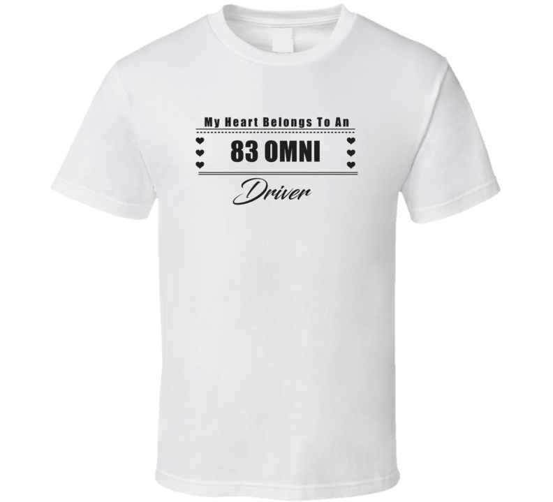My Heart Belongs To A 1983 Omni Driver Light Color T Shirt My Heart Belongs To A 1983 Omni Driver Light Color T Shirt