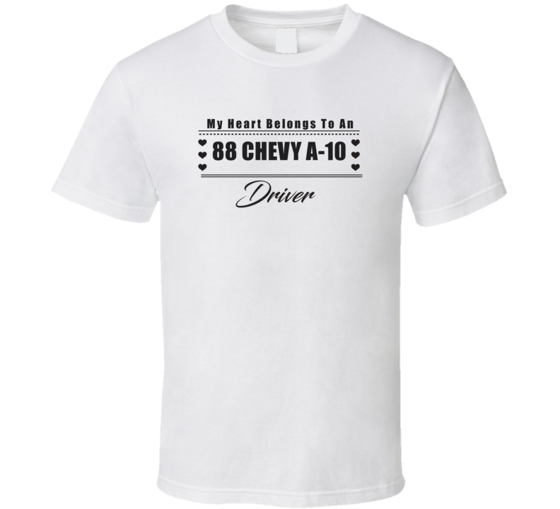 My Heart Belongs To A 1988 Chevy A-10 Driver Light Color T Shirt My Heart Belongs To A 1988 Chevy A-10 Driver Light Color T Shirt