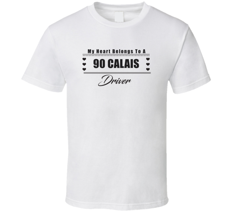 My Heart Belongs To A 1990 Calais Driver Light Color T Shirt