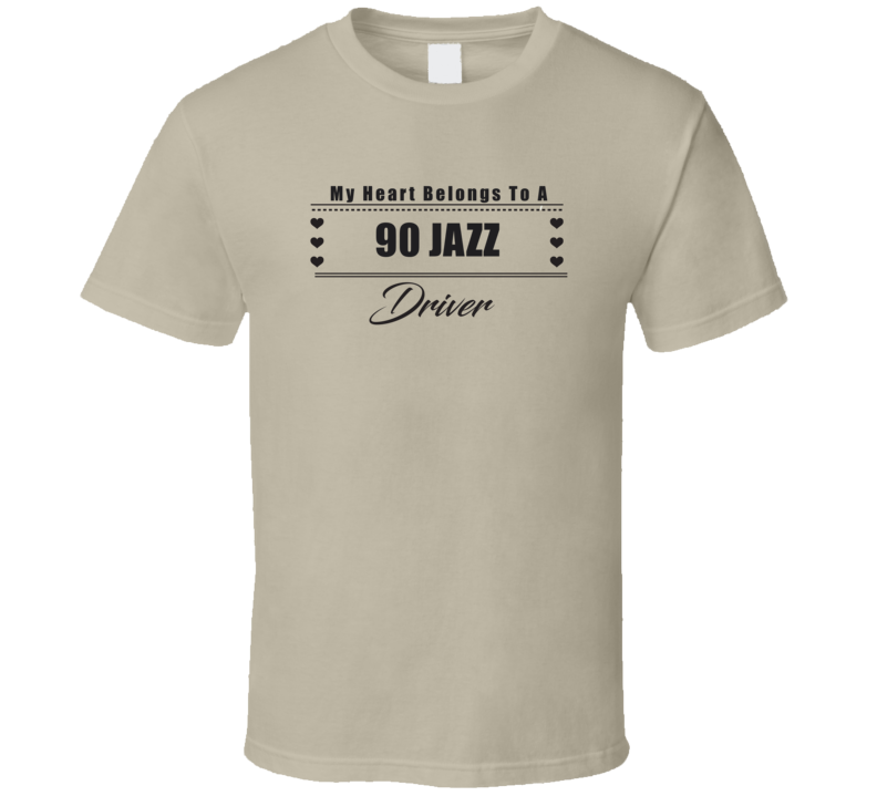 My Heart Belongs To A 1990 Jazz Driver Light Color T Shirt