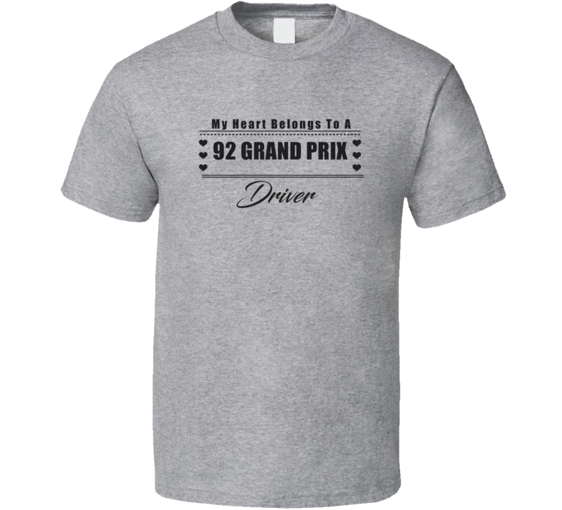 My Heart Belongs To A 1992 Grand Prix Driver Light Color T Shirt My Heart Belongs To A 1992 Grand Prix Driver Light Color T Shirt