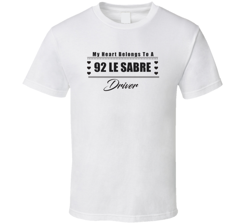 My Heart Belongs To A 1992 Le Sabre Driver Light Color T Shirt