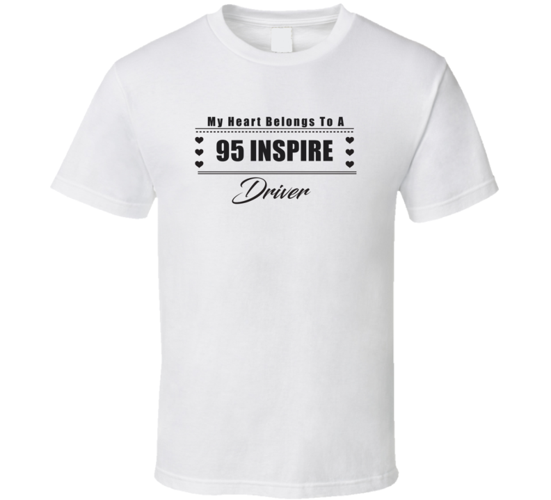 My Heart Belongs To A 1995 Inspire Driver Light Color T Shirt