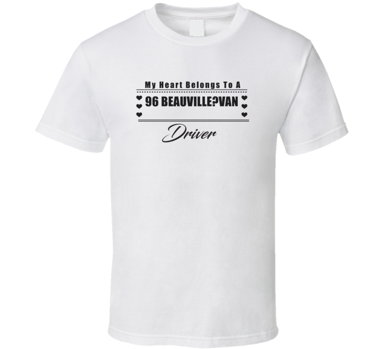 My Heart Belongs To A 1996 Beauville?van Driver Light Color T Shirt My Heart Belongs To A 1996 Beauville?van Driver Light Color T Shirt