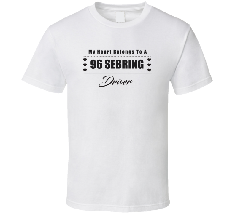 My Heart Belongs To A 1996 Sebring Driver Light Color T Shirt My Heart Belongs To A 1996 Sebring Driver Light Color T Shirt
