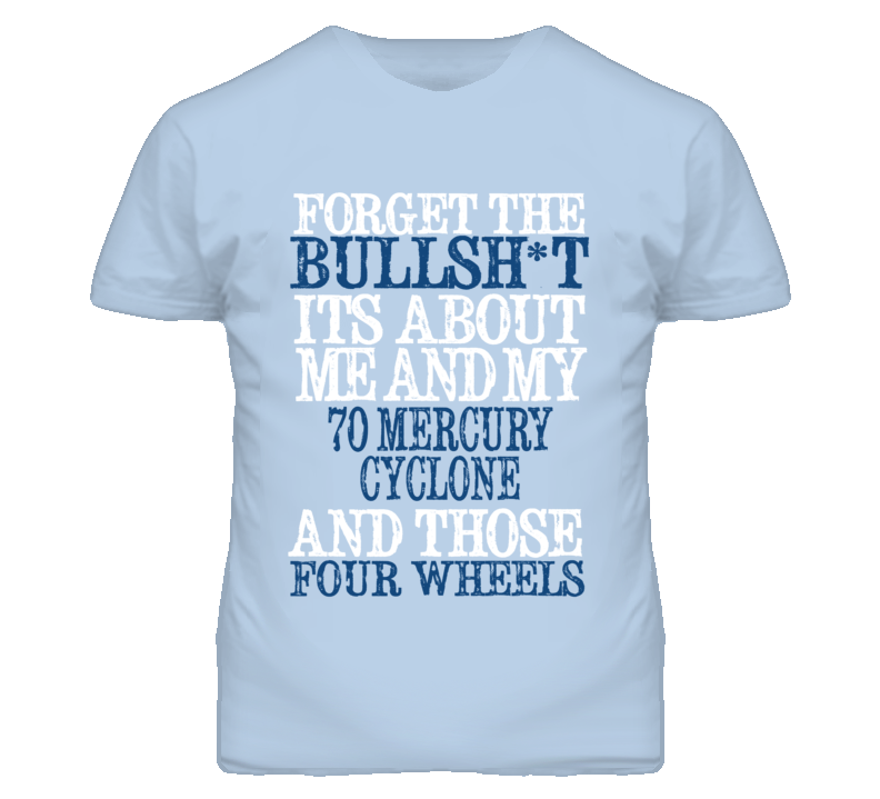 Forget The BS Its All About 1970 MERCURY CYCLONE Distressed Look T Shirt