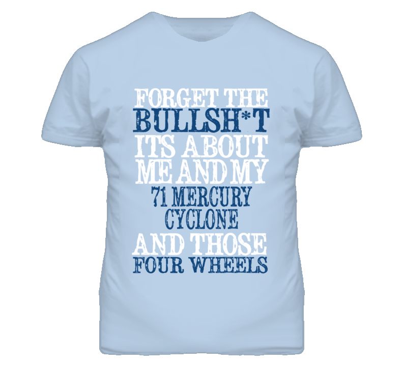 Forget The BS Its All About 1971 MERCURY CYCLONE Distressed Look T Shirt Forget The BS Its All About 1971 MERCURY CYCLONE Distressed Look T Shirt
