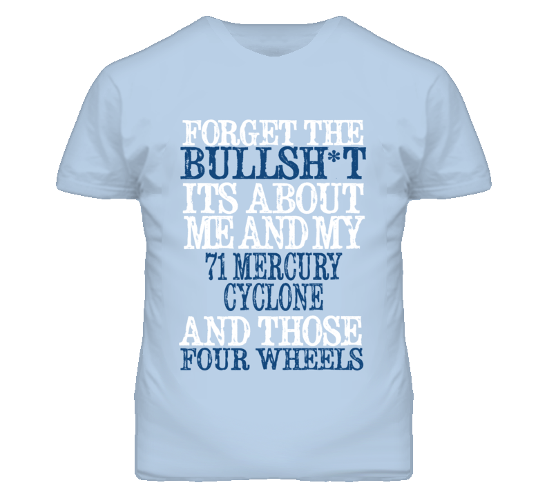 Forget The BS Its All About 1971 MERCURY CYCLONE Distressed Look T Shirt