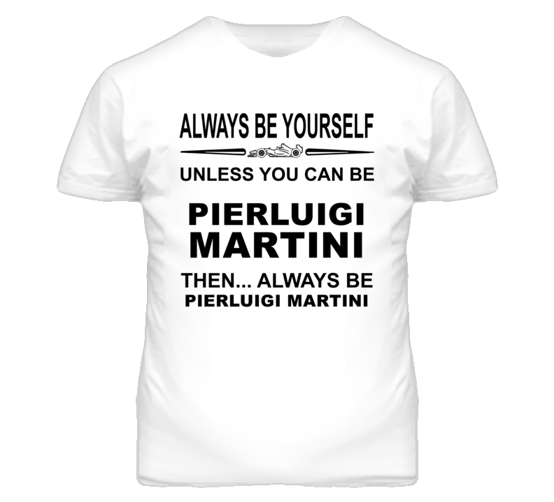 Always Be Yourself Unless You Can Be Pierluigi Martini Funny T Shirt