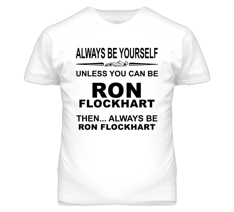 Always Be Yourself Unless You Can Be Ron Flockhart Funny T Shirt