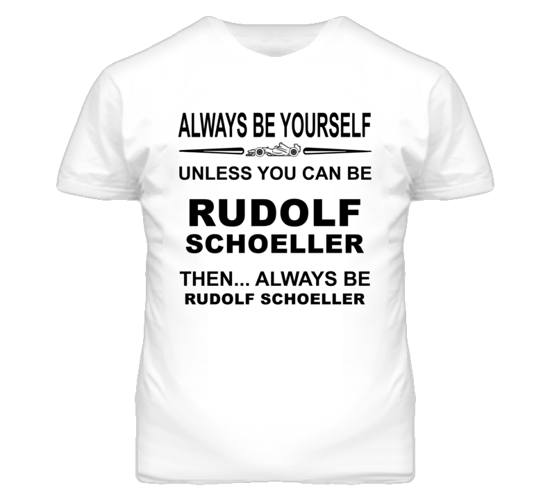 Always Be Yourself Unless You Can Be Rudolf Schoeller Funny T Shirt