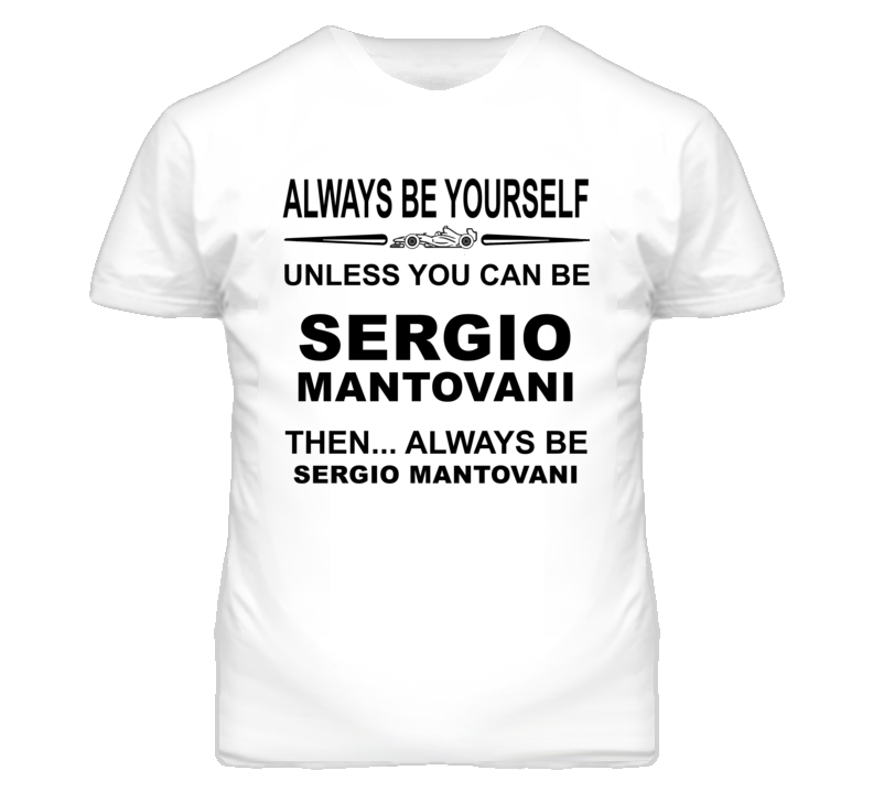 Always Be Yourself Unless You Can Be Sergio Mantovani Funny T Shirt