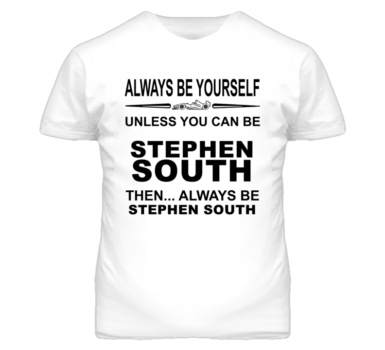 Always Be Yourself Unless You Can Be Stephen South Funny T Shirt