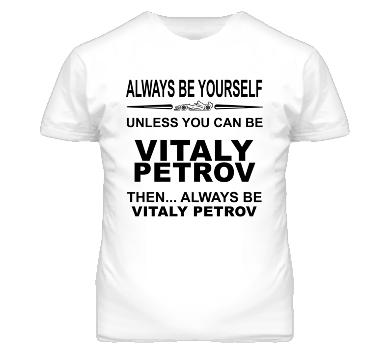 Always Be Yourself Unless You Can Be Vitaly Petrov Funny T Shirt