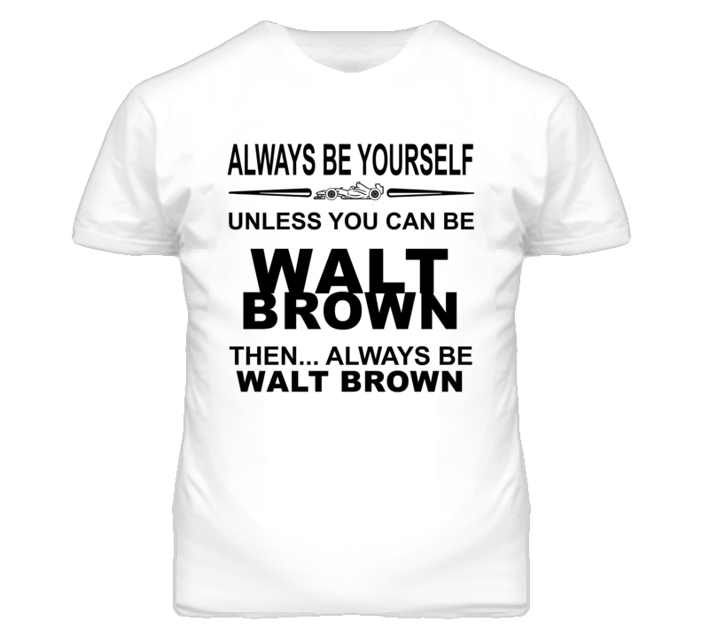 Always Be Yourself Unless You Can Be Walt Brown Funny T Shirt