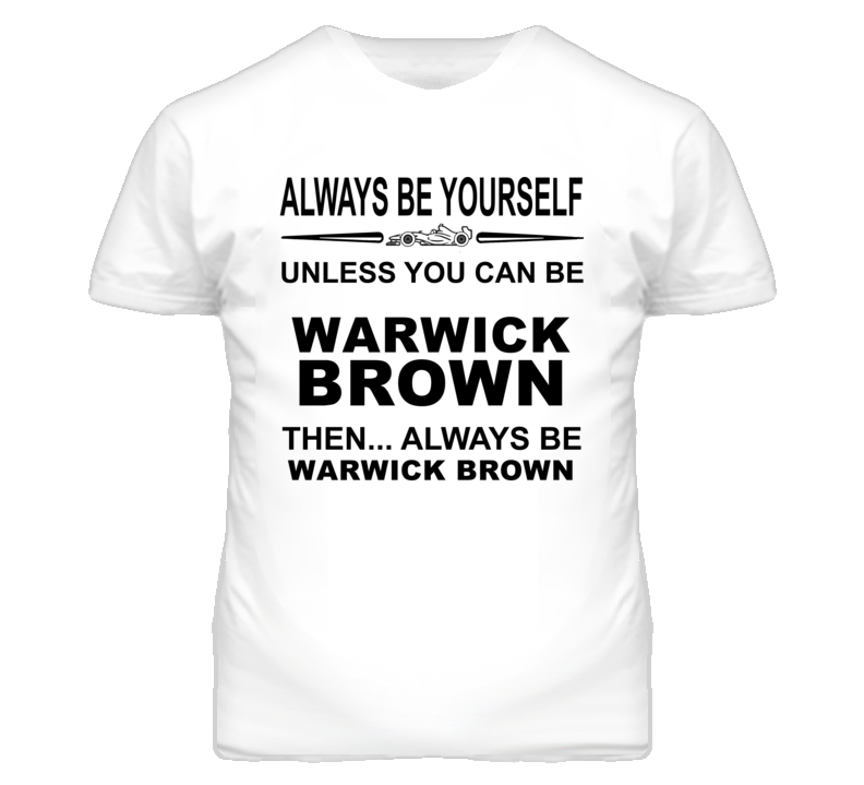 Always Be Yourself Unless You Can Be Warwick Brown Funny T Shirt