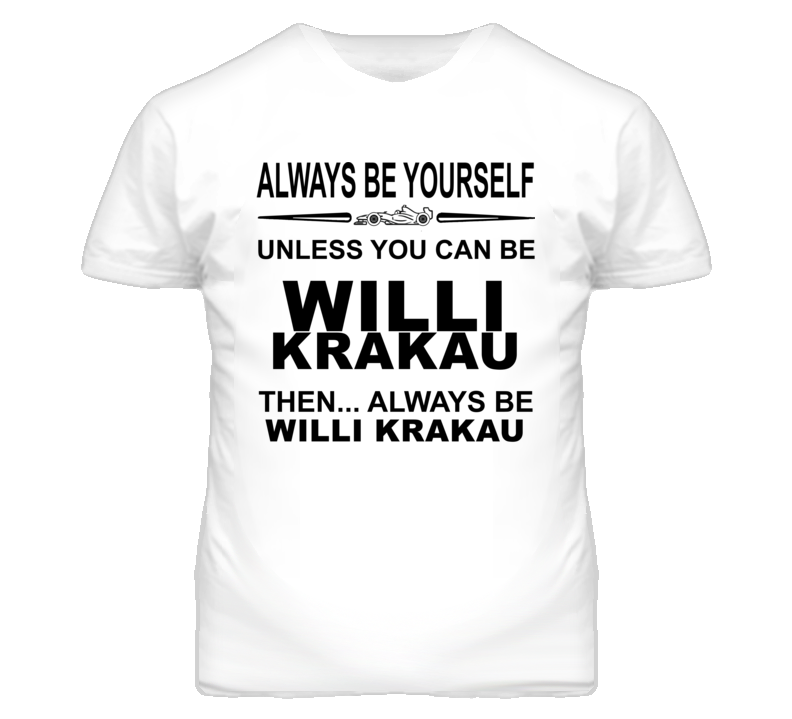 Always Be Yourself Unless You Can Be Willi Krakau Funny T Shirt