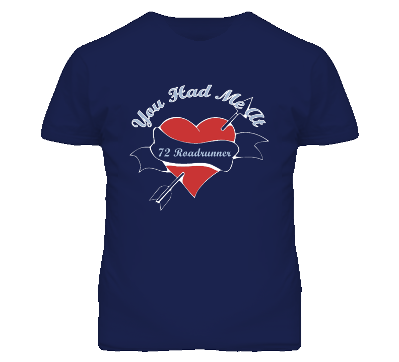 You Had Me At 1972 PLYMOUTH ROADRUNNER Funny Car T Shirt You Had Me At 1972 PLYMOUTH ROADRUNNER Funny Car T Shirt