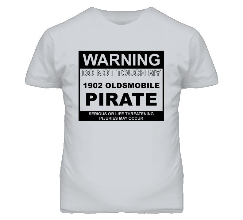 Warning Do Not Touch My 1902 Oldsmobile Pirate Funny Car T Shirt