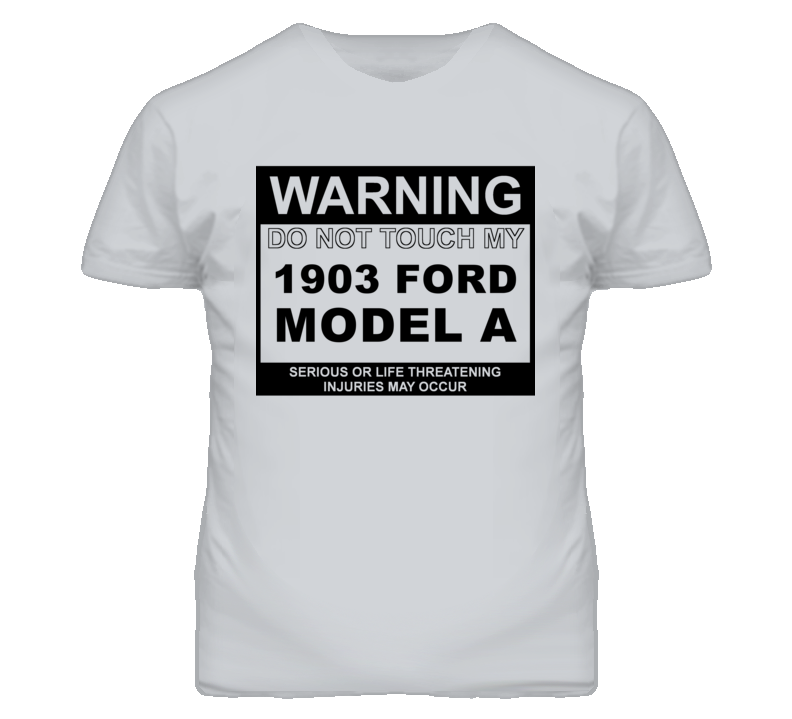 Warning Do Not Touch My 1903 Model A Funny Car T Shirt