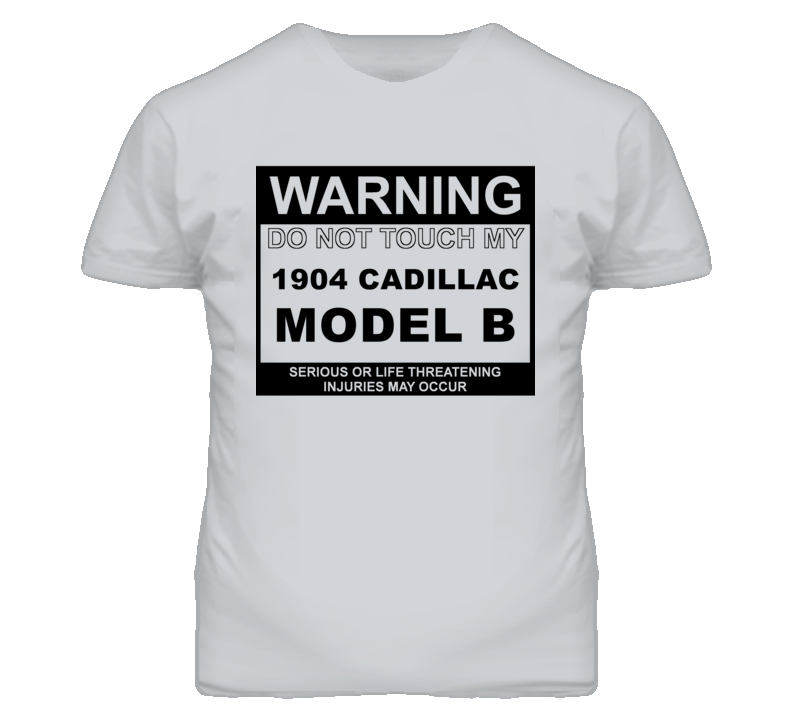 Warning Do Not Touch My 1904 Cadillac Model B Funny Car T Shirt