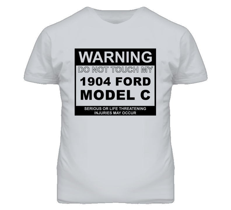 Warning Do Not Touch My 1904 Model C Funny Car T Shirt