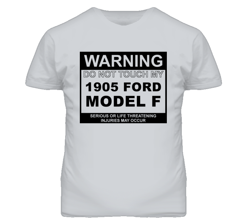 Warning Do Not Touch My 1905 Model F Funny Car T Shirt