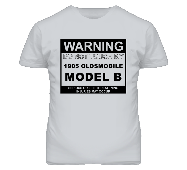 Warning Do Not Touch My 1905 Oldsmobile Model B Funny Car T Shirt