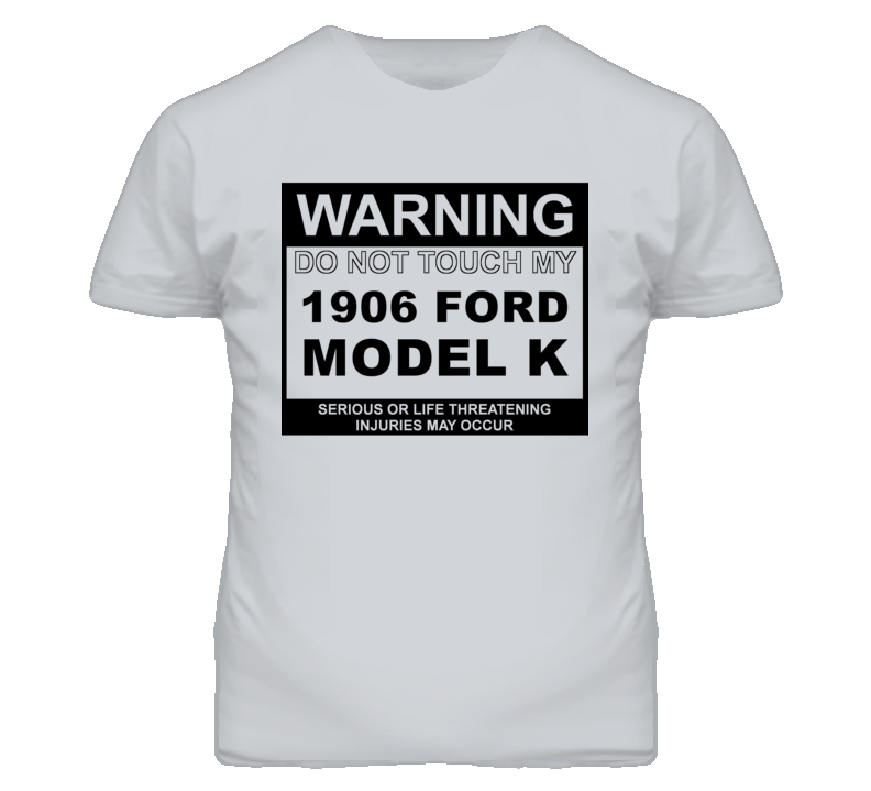 Warning Do Not Touch My 1906 Model K Funny Car T Shirt