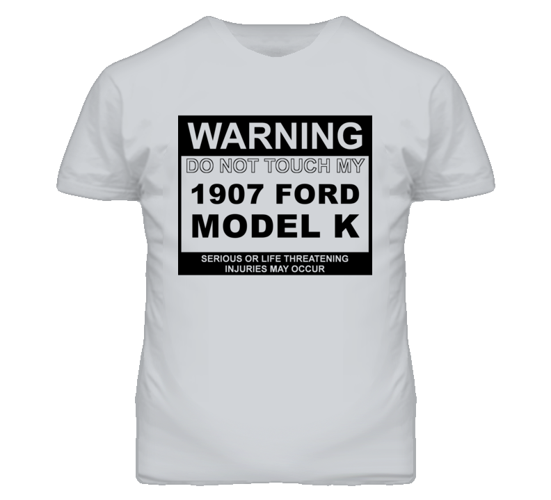 Warning Do Not Touch My 1907 Model K Funny Car T Shirt