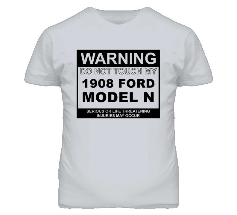 Warning Do Not Touch My 1908 Model N Funny Car T Shirt