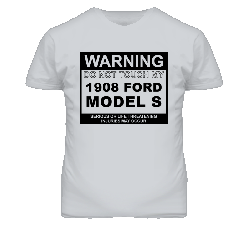 Warning Do Not Touch My 1908 Model S Funny Car T Shirt