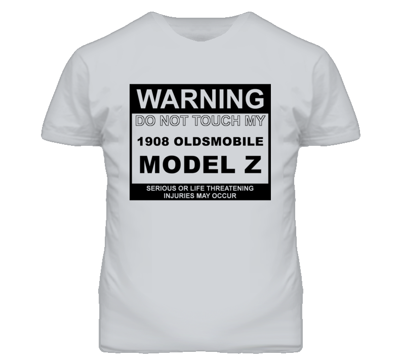Warning Do Not Touch My 1908 Oldsmobile Model Z Funny Car T Shirt