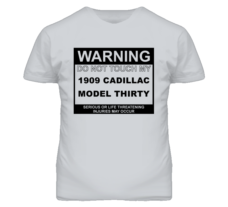 Warning Do Not Touch My 1909 Cadillac Model Thirty Funny Car T Shirt