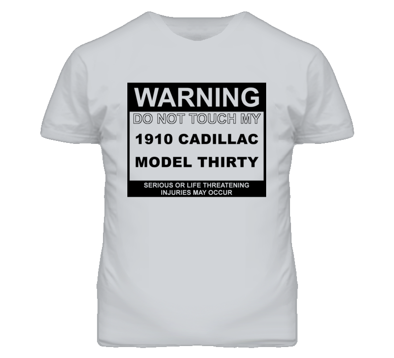 Warning Do Not Touch My 1910 Cadillac Model Thirty Funny Car T Shirt