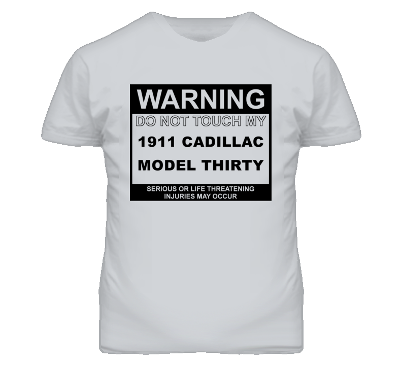 Warning Do Not Touch My 1911 Cadillac Model Thirty Funny Car T Shirt