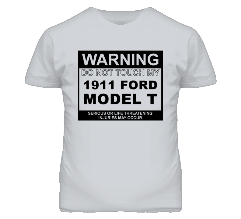 Warning Do Not Touch My 1911 Model T Funny Car T Shirt