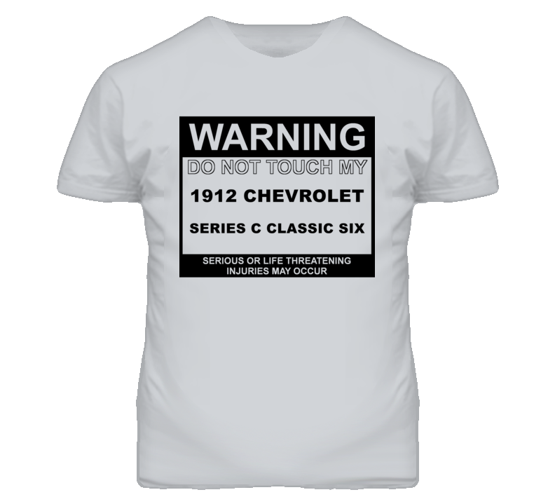 Warning Do Not Touch My 1912 Chevy Series C Classic Six Funny Car T Sh